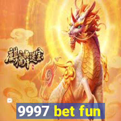 9997 bet fun